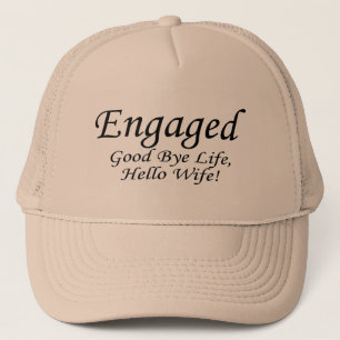 Engaged Good Bye Life Trucker Hat
