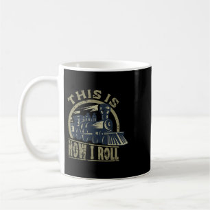 Engine Railroad Lover Train This Is How I Roll Coffee Mug