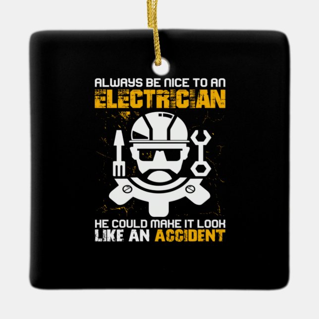 Engineer Always Be Nice To An Electricial Engineer Ceramic Ornament (Front)