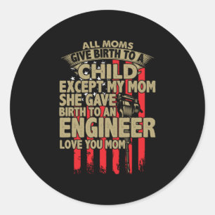 Engineer Art All Moms Give Birth To An Engineer Classic Round Sticker