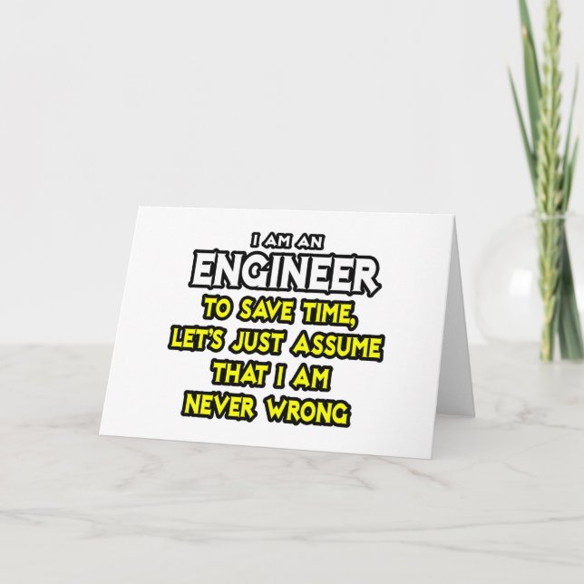 Engineer...Assume I Am Never Wrong Card (Front)