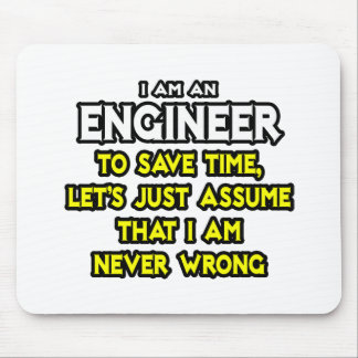 Engineer...Assume I Am Never Wrong Mouse Pad
