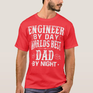Engineer By Day Best Dad By Night Fathers Day Gift T-Shirt