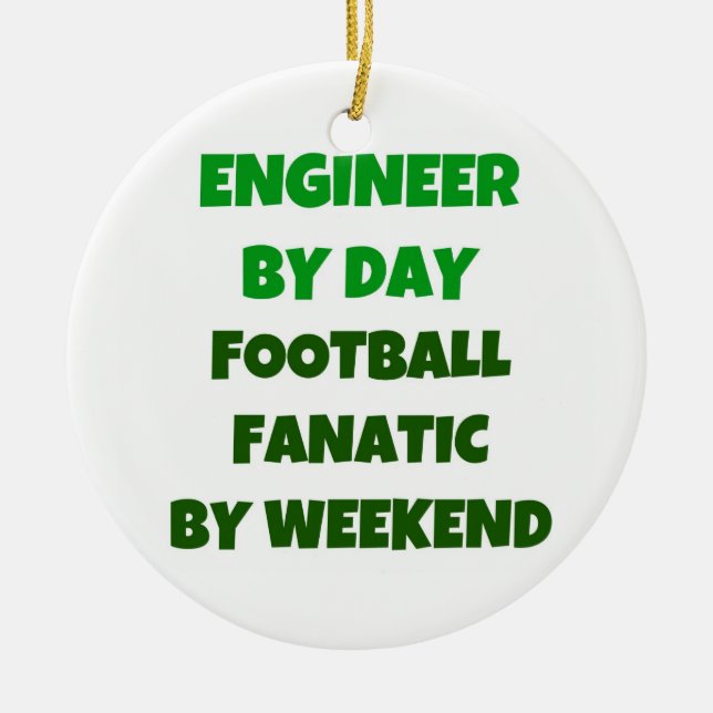 Engineer by Day Football Fanatic by Weekend Ceramic Ornament (Front)
