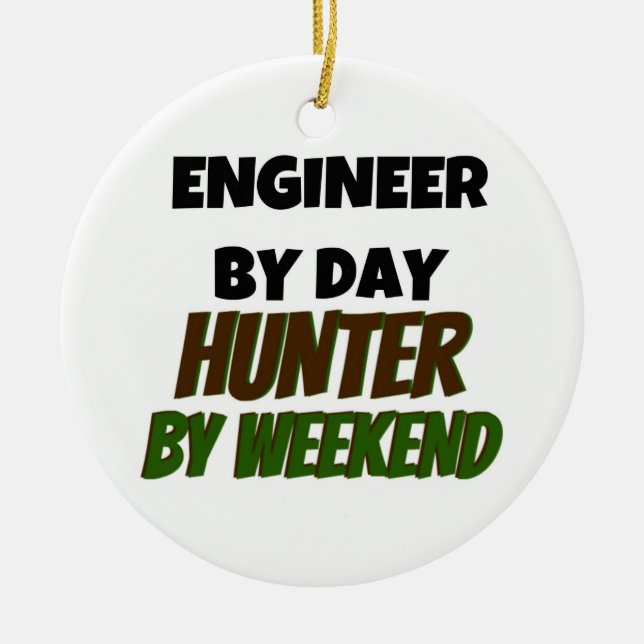 Engineer by Day Hunter by Weekend Ceramic Ornament (Front)