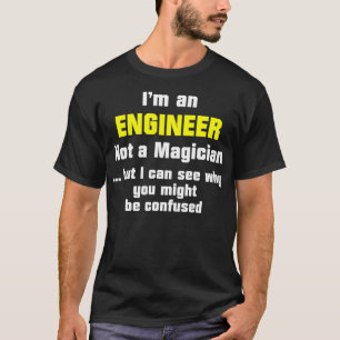 Engineer Funny Gift Not A Magician _9  T-Shirt