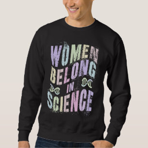 Engineer Girls WOMEN BELONG In SCIENCE Squad Techn Sweatshirt