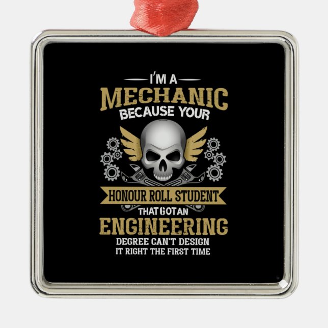 Engineer I Am A Mechanic Engineering Metal Ornament (Front)