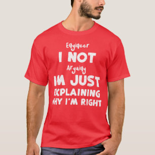 Engineer I Not Arguing Im Just A friends T-Shirt