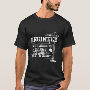 Engineer I Not Arguing Im Just Explaining Engineer T-Shirt