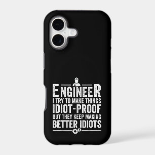 Engineer I Try To Make Things Idiot-Proof