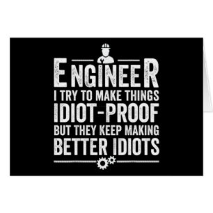 Engineer I Try To Make Things Idiot-Proof