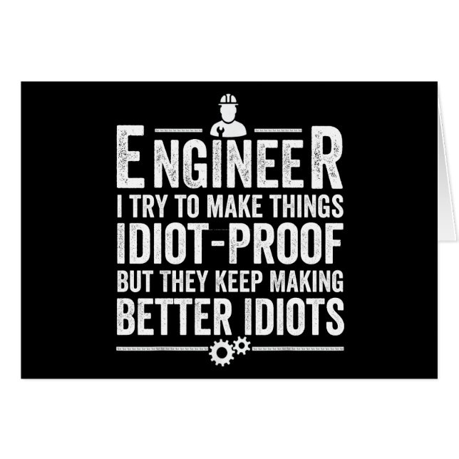 Engineer I Try To Make Things Idiot-Proof (Front Horizontal)