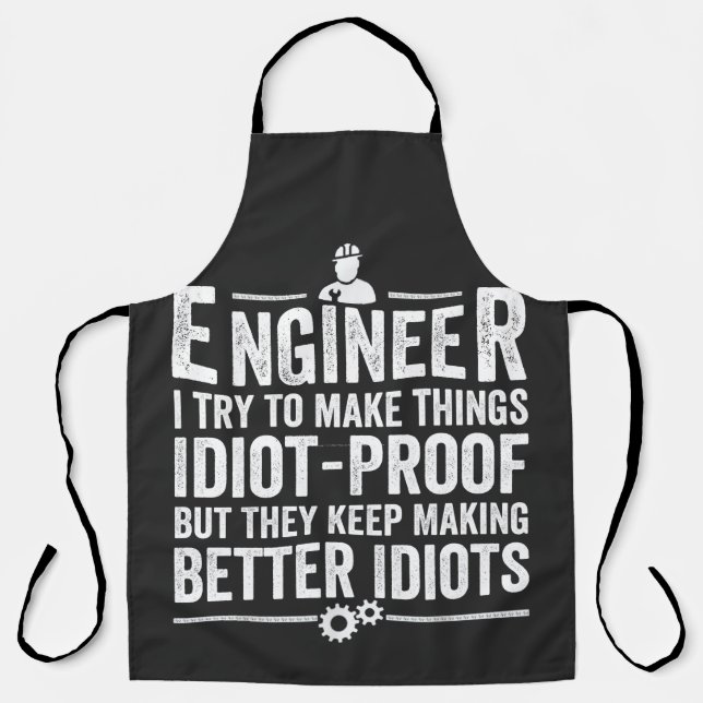 Engineer I Try To Make Things Idiot-Proof Apron (Front)