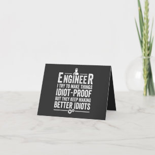 Engineer I Try To Make Things Idiot-Proof Card