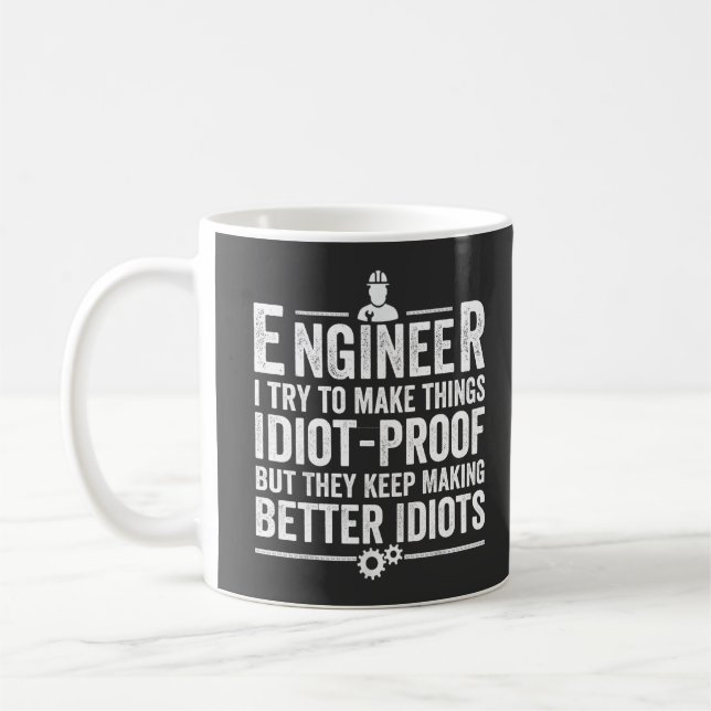 Engineer I Try To Make Things Idiot-Proof Coffee Mug (Left)