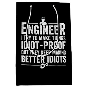 Engineer I Try To Make Things Idiot-Proof Medium Gift Bag