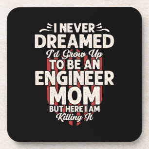 Engineer I Would Grow Up To Be An Engineer Mum Coaster