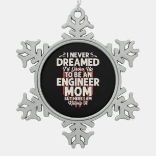Engineer I Would Grow Up To Be An Engineer Mum Snowflake Pewter Christmas Ornament