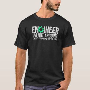 Engineer I'm Not Arguing Engineering Quote Engine T-Shirt