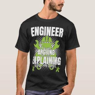 Engineer I'm Not Arguing  Engineering Quote Engine T-Shirt