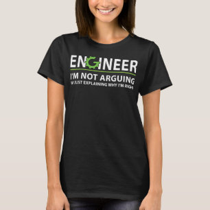 Engineer I'm Not Arguing Funny Engineering Quote E T-Shirt