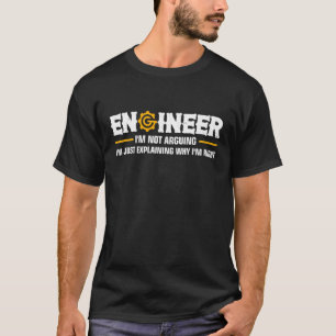 Engineer I'm Not Arguing Funny Engineering T-Shirt