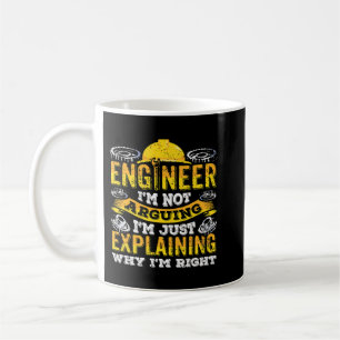 Engineer Im not arguing Im explaining why Im right Coffee Mug