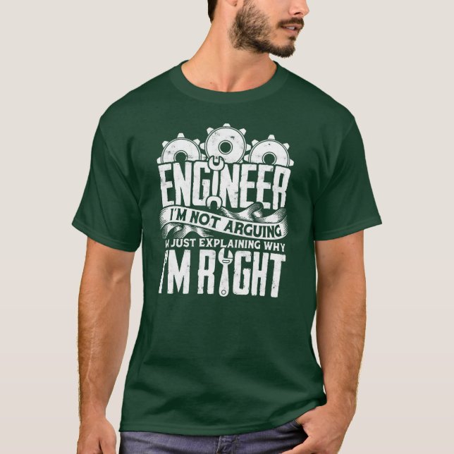 ENGINEER I'M NOT ARGUING I'M JUST EXPLAINING WHY T-Shirt (Front)