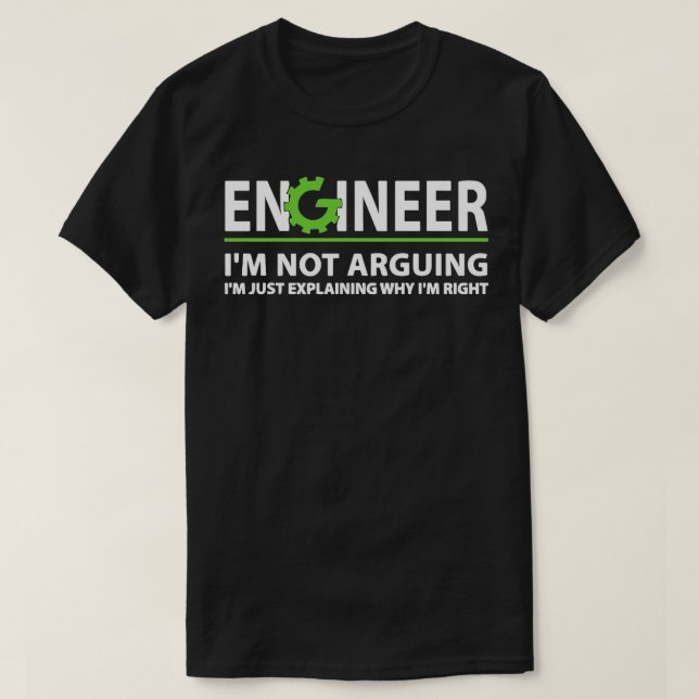 Engineer Im Not Arguing T-Shirt (Design Front)