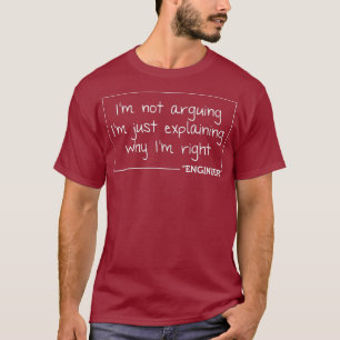Engineer Im Not    ArguingFunny Engineering Gift T-Shirt