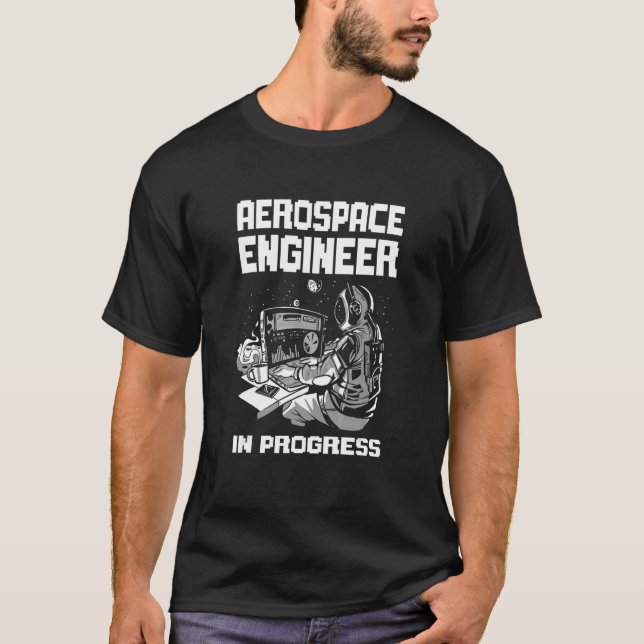 Engineer in Progress Engineering Future Aerospace  T-Shirt (Front)