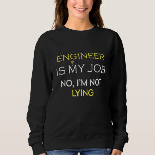 Engineer Is My Job Fool's Day Funny Nurse April Fo Sweatshirt