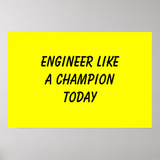 Engineer Like A Champion Today Poster