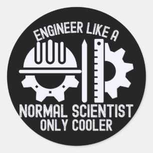 Engineer Like a Normal Scientist Only Cooler Classic Round Sticker