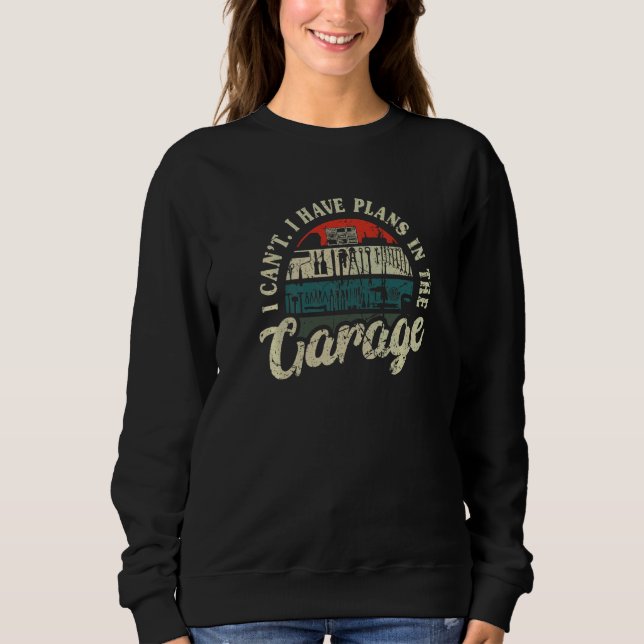 Engineer Mechanic Garage Tools Sarcastic I Can't G Sweatshirt (Front)