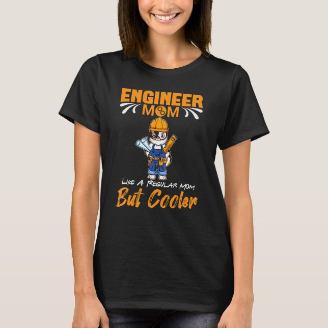 Engineer Mom Like A Regualr Mom But Cooler_3 T-Shirt (Front)