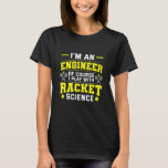 Engineer Plays Tennis With Racket Science T-Shirt<br><div class="desc">Engineer Plays Tennis With Racket Science</div>