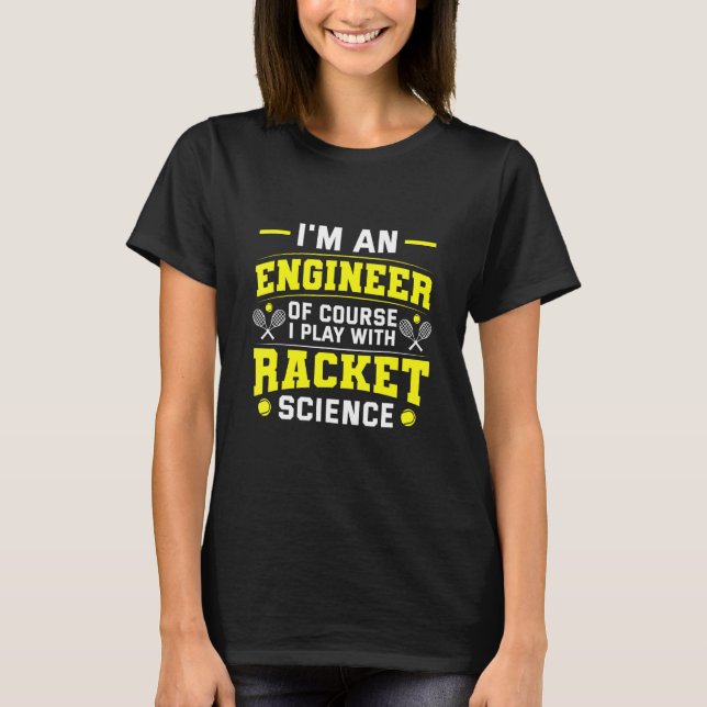 Engineer Plays Tennis With Racket Science T-Shirt (Front)