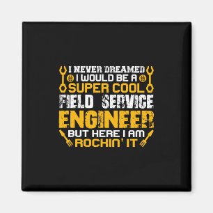 Engineer Super Cool Field Service Engineer Magnet