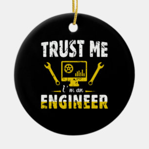 Engineer Trust Me I Am An Engineer Ceramic Ornament