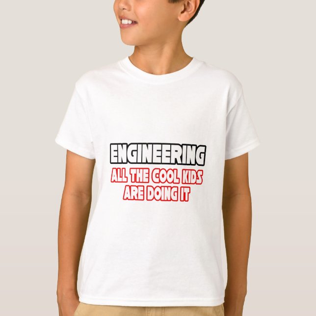 Engineering...All The Cool Kids T-Shirt (Front)