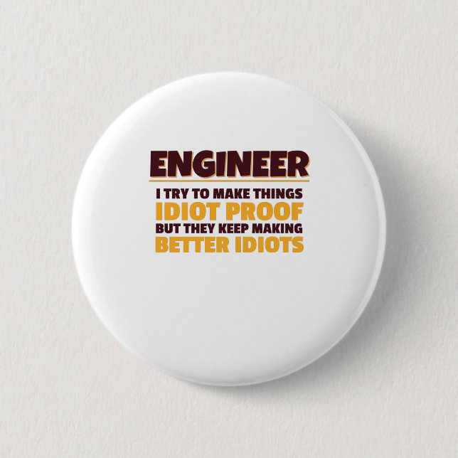 Engineering Engineer Try Make Things Idiot Proof 6 Cm Round Badge (Front)