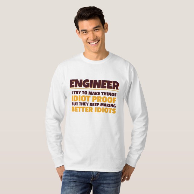 Engineering Engineer Try Make Things Idiot Proof T-Shirt (Front Full)