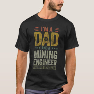 Engineering For Men Mining Engineer Dad T-Shirt