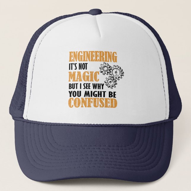 Engineering - I See Why You Might Be Confused Trucker Hat (Front)