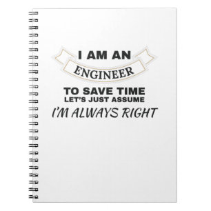 Engineering I'm An Engineer I'm Always Right Notebook