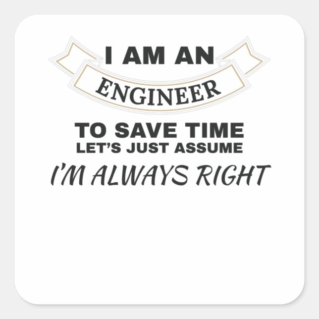Engineering I'm An Engineer I'm Always Right Square Sticker (Front)