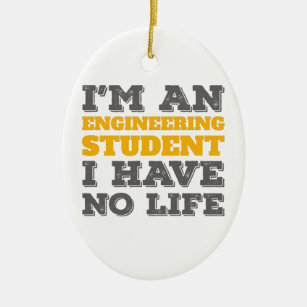 Engineering I'm an Engineering Student Ive No Life Ceramic Ornament