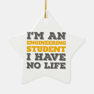 Engineering I'm an Engineering Student Ive No Life Ceramic Ornament